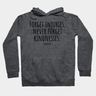 Forget-injuries,never-forget-kindnesses.(Confucius) Hoodie